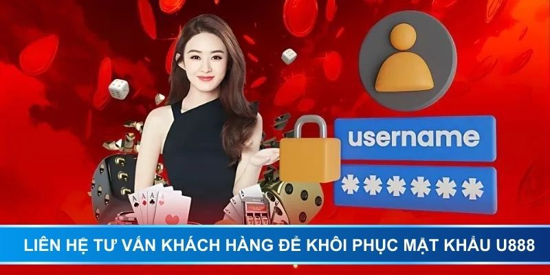 Liên hệ tư vấn khách hàng để khôi phục mật khẩu U888