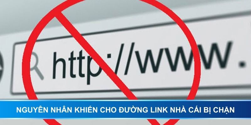 Nguyên nhân khiến cho đường link nhà cái bị chặn