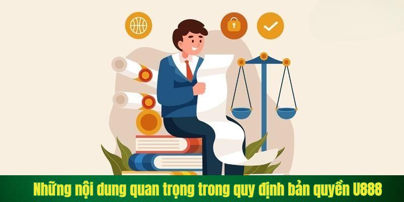 Những nội dung quan trọng trong quy định bản quyền U888